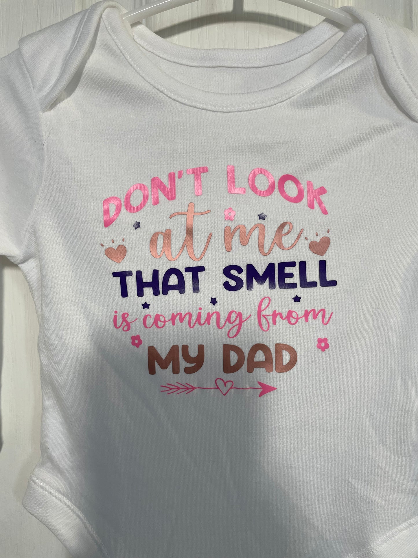 3-6 Months - Don't Look At Me, That Smell Is Coming From My Dad