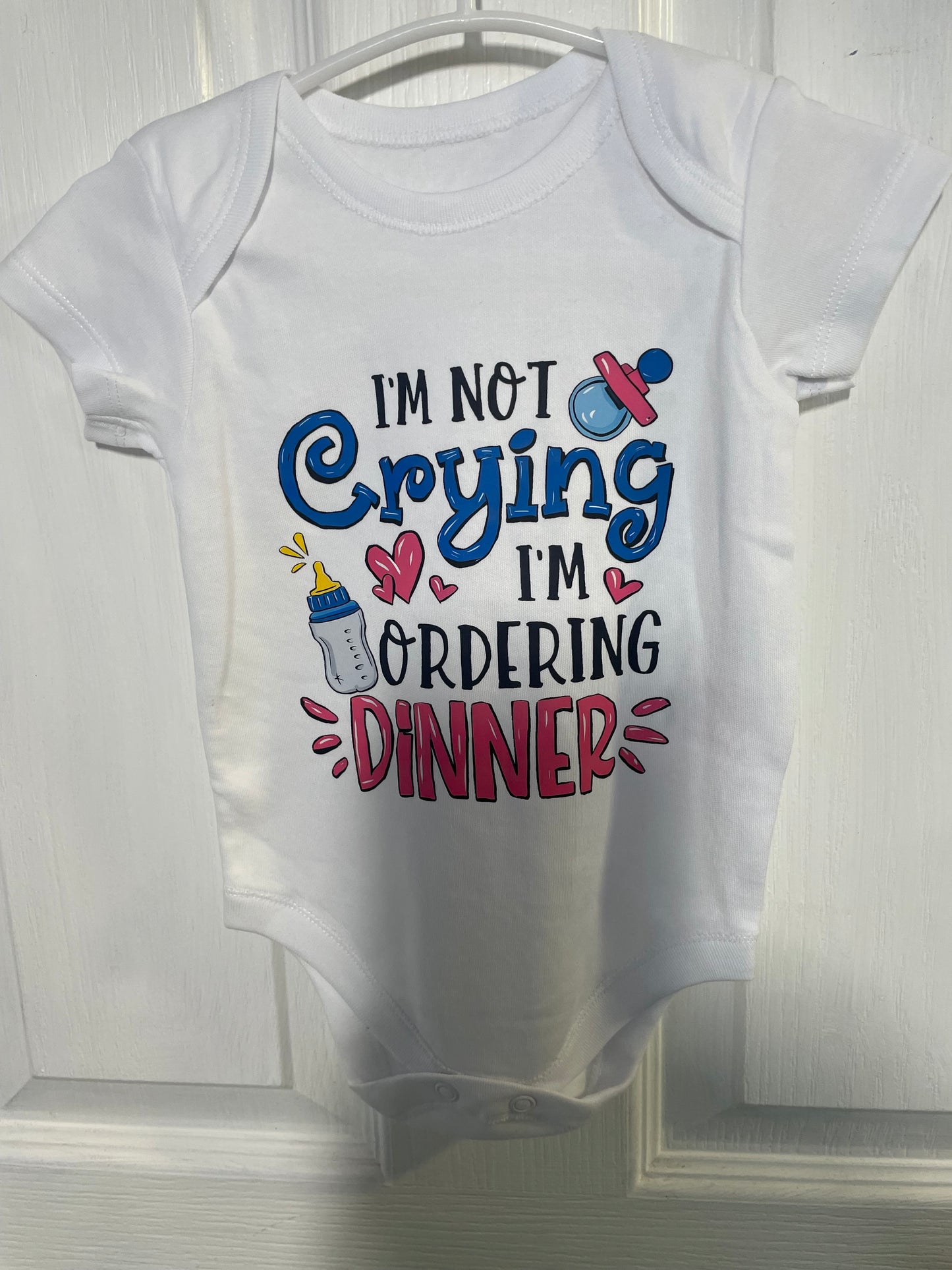 3-6 Months - I'm Not Crying I'm Ordering Dinner