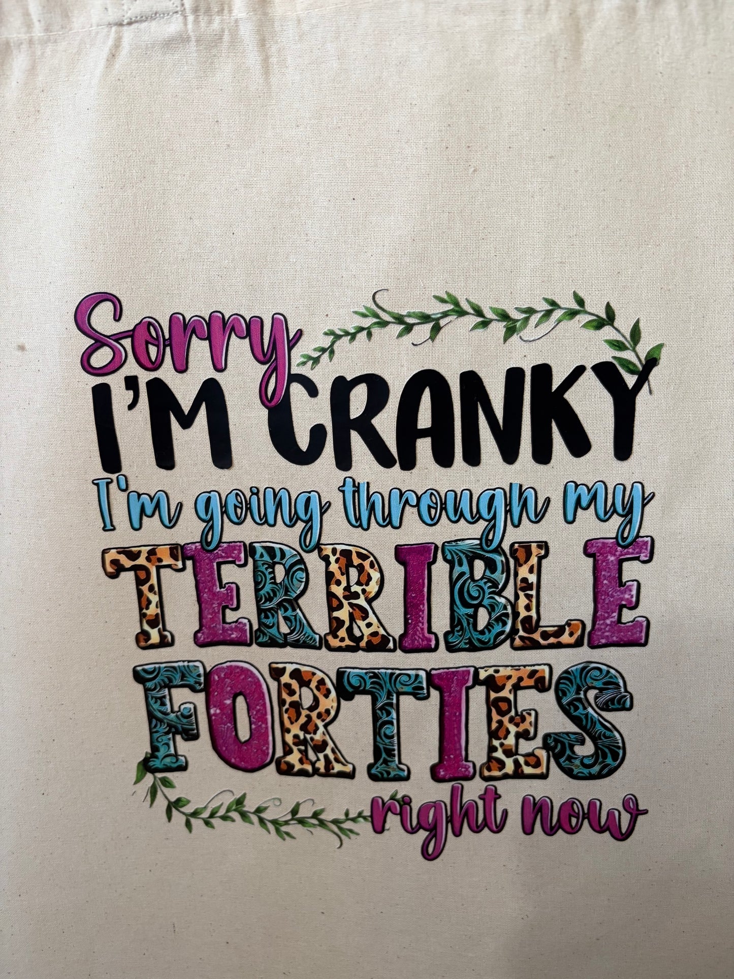 Sorry I'm Cranky I'm Going Through My Terrible Forties