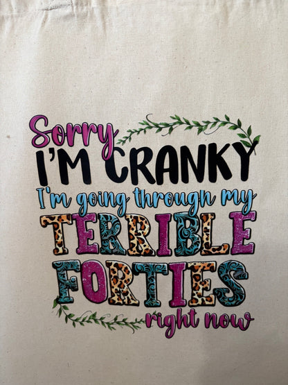Sorry I'm Cranky I'm Going Through My Terrible Forties